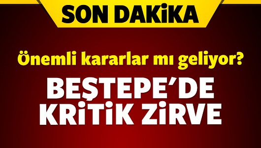 Beştepe'de güvenlik zirvesi yapılıyor