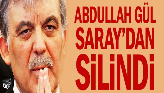 Abdullah Gül Saray'dan Silindi