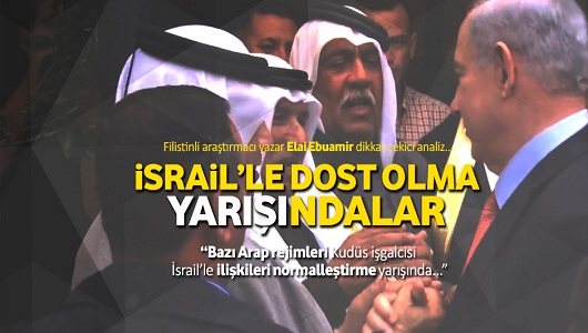 İsrail’le dost olma yarışındalar!
