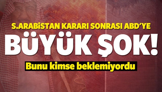 S.Arabistan kararı sonrası ABD'ye büyük şok