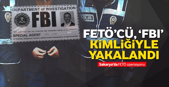 FETÖ’cü, ‘FBI’ kimliğiyle yakalandı