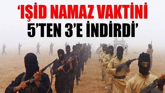 'IŞİD namaz vaktini 5'ten 3'e indirdi'