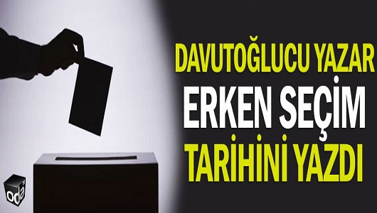 Davutoğlucu yazar erken seçim tarihini yazdı