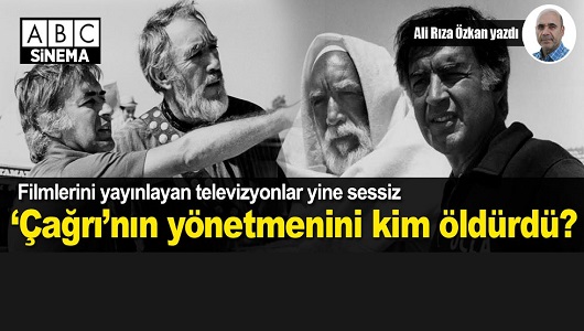 ‘Çağrı’ filminin yönetmenini kim öldürdü?