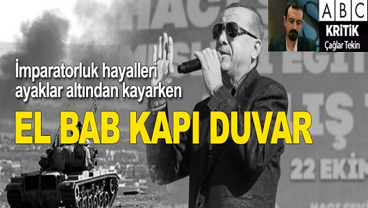 Erdoğan'ın imparatorluk hayalleri ayaklar altından kayarken; El Bab- Kapı duvar