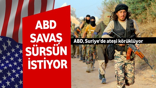 ABD, Suriye'de ateşi körüklüyor
