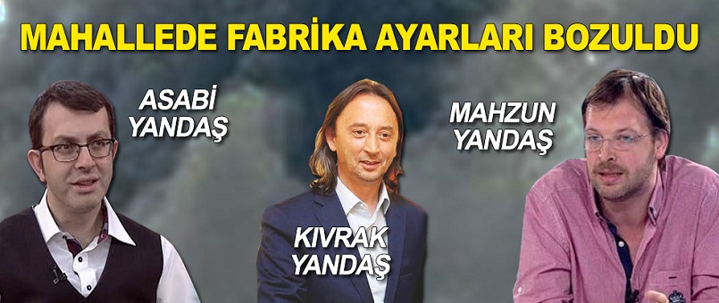 Yandaş mahallede fabrika ayarları bozuldu!