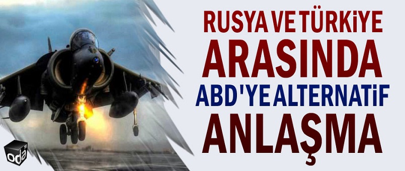 Rusya ve Türkiye arasında ABD'ye alternatif anlaşma