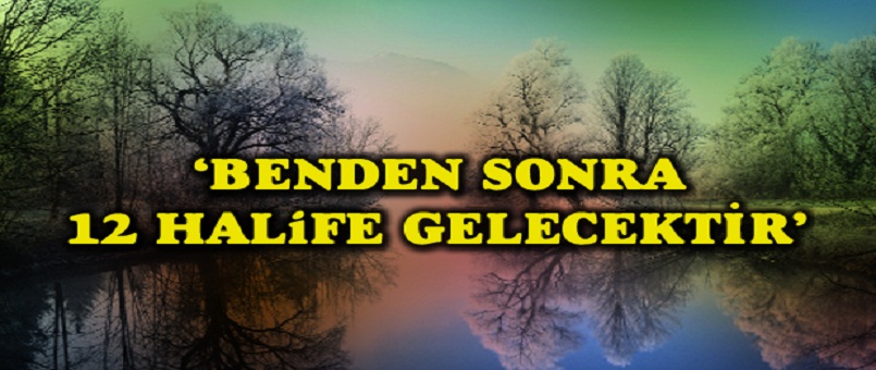 ‘Benden sonra on iki halife gelecektir’