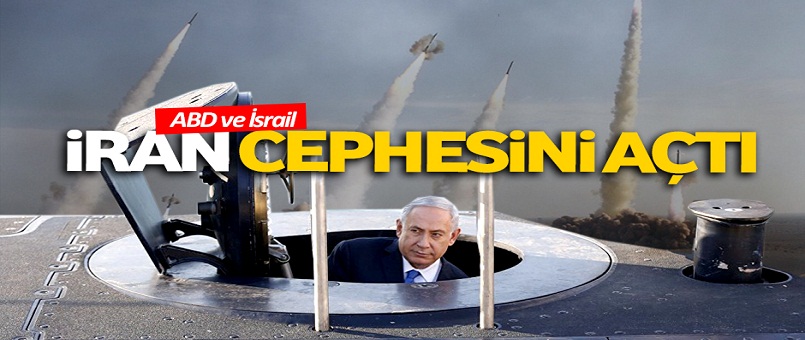 ABD ve İsrail, İran cephesini açtı