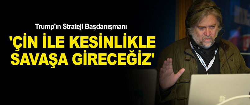 Donald Trump'ın Strateji Başdanışmanı: Çin ile kesinlikle savaşa gireceğiz