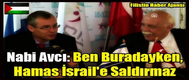 Nabi Avcı: Ben buradayken, Hamas İsrail’e saldırmaz