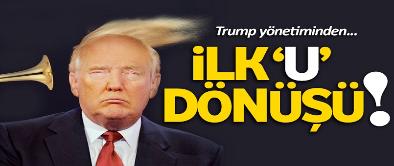Trump'tan ilk 'U' dönüşü!