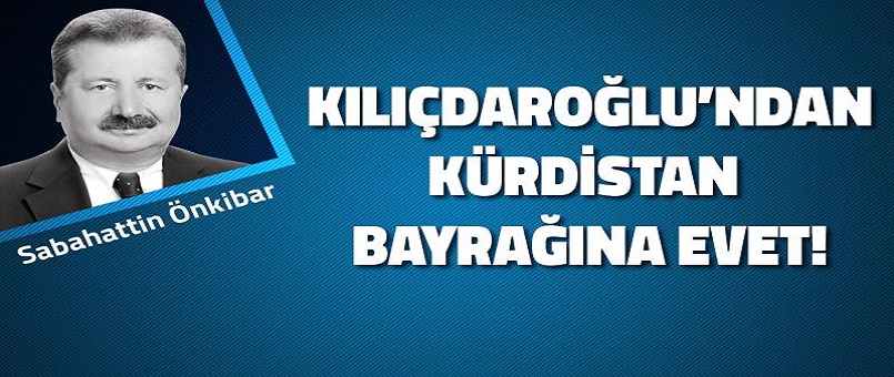 Kılıçdaroğlu’ndan Kürdistan bayrağına evet!