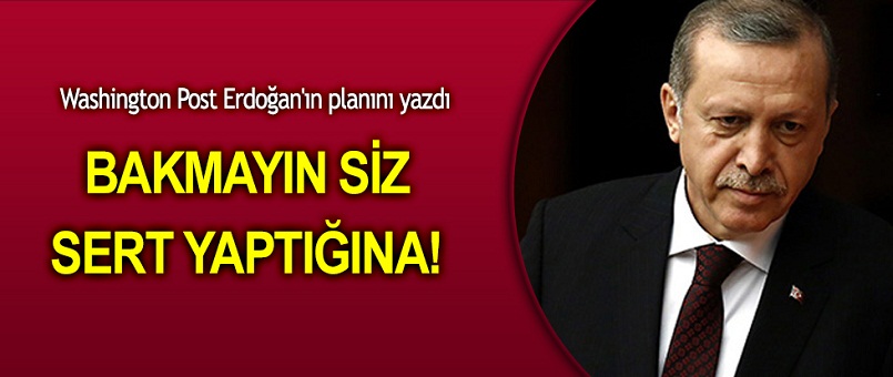 Washington Post: Bakmayın siz Erdoğan'ın sert mesajlarına