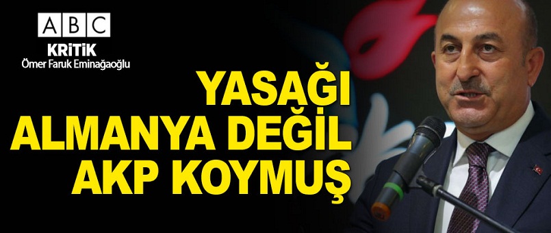 Yurtdışı yasağını getiren Almanya değil, AKP...