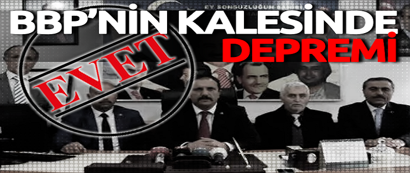 BBP'nin kalesinde 'evet' depremi