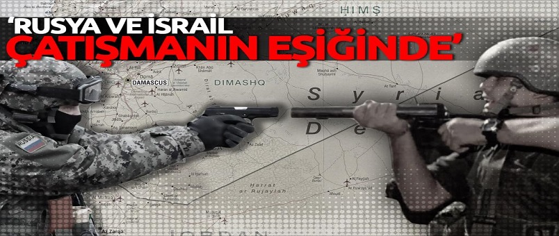 'Rusya ve İsrail çatışmanın eşiğinde'