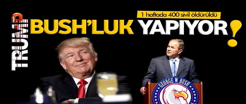 Trump hızla Bush’laşıyor!