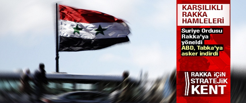 Suriye Ordusu Rakka'ya yöneldi, ABD Tabka'ya asker indirdi