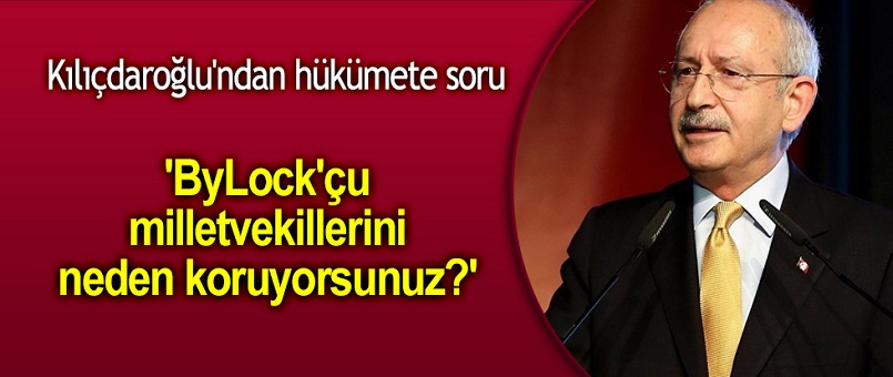 Kılıçdaroğlu: İktidar partisinde 120-180 ByLock'çu, yani FETÖ'cü var