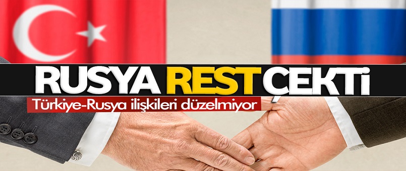 Rusya'dan Türkiye'ye rest!