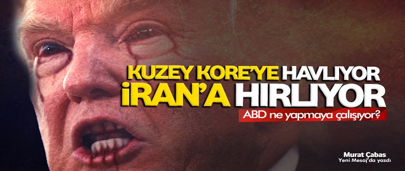 Kuzey Kore’ye havlıyor, İran’a hırlıyor