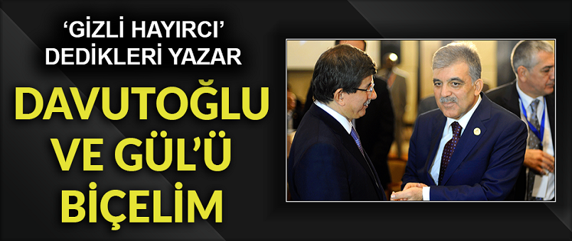 Yandaş yazar: Gelin şu Abdullah Gül ile Ahmet Davutoğlu’nu biçelim