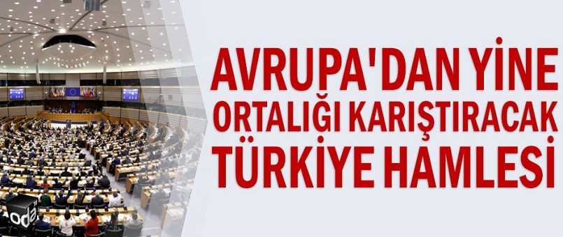 Avrupa'dan yine ortalığı karıştıracak Türkiye hamlesi