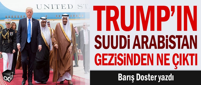 Trump’ın Suudi Arabistan gezisinden ne çıktı