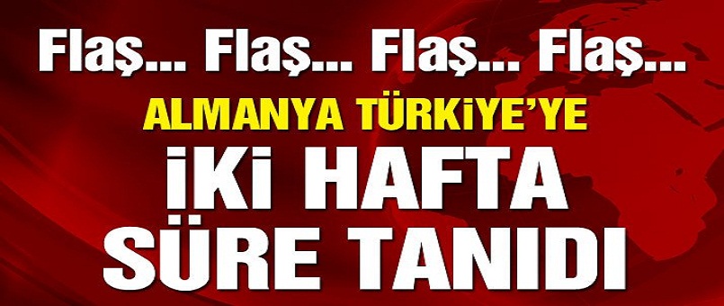 Almanya iki hafta süre tanıdı