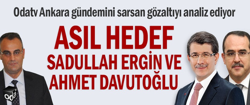 Asıl hedef Sadullah Ergin ve Ahmet Davutoğlu