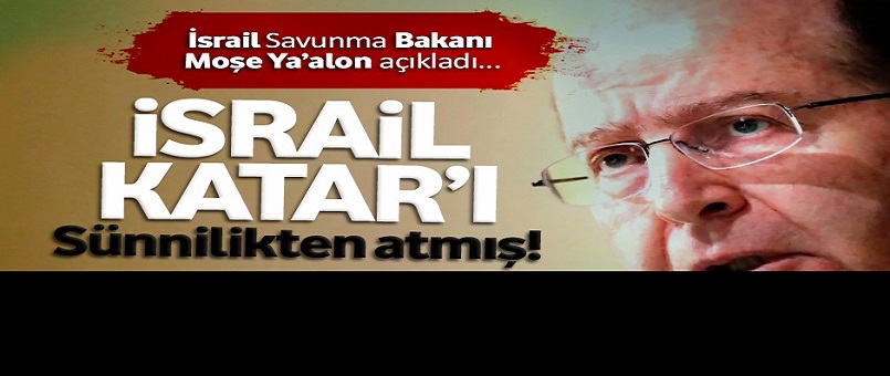 İsrail, Katar’ı Sünnilikten atmış!