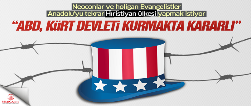 "ABD Kürt devleti kurmakta kararlı"