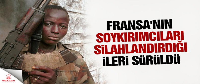 Fransa'nın soykırımcıları silahlandırdığı ileri sürüldü