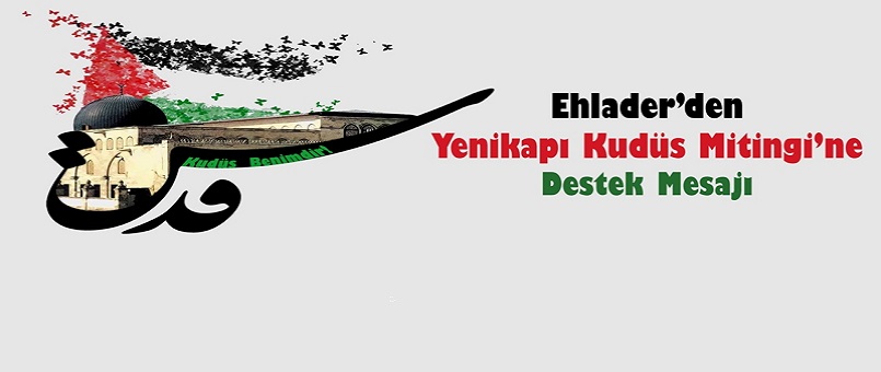 Ehlader’den Yenikapı Kudüs Mitingine Destek