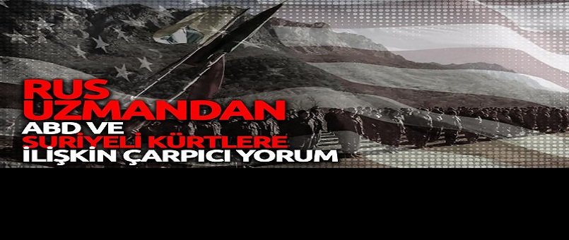 'ABD, Kürtleri Suriye'yi parçalamak için kullanıyor'