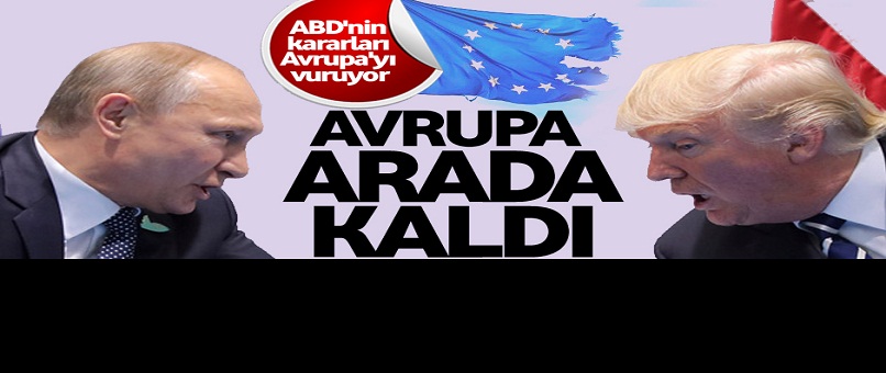 Batı bloğunda çatlak Avrupa arada kaldı