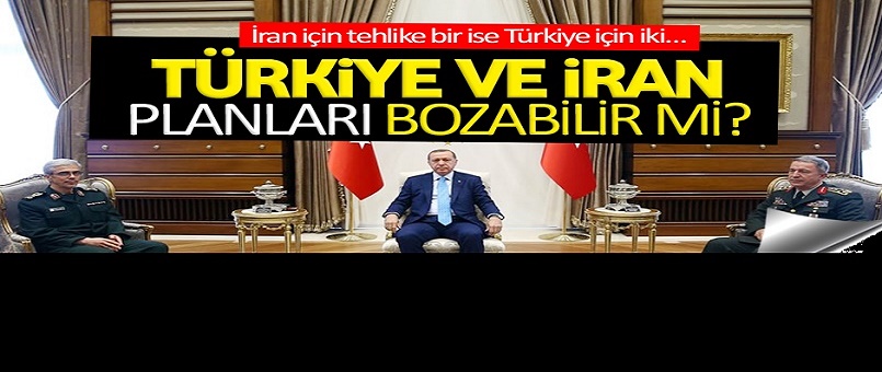 Türkiye ve İran planları bozabilir