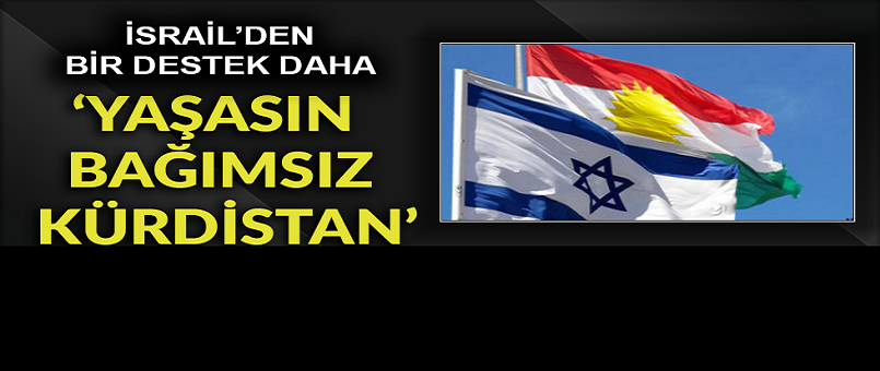 İsrail'den 'bağımsız Kürdistan'a destek