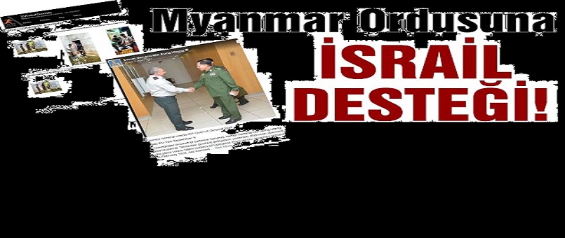 Myanmar Ordusuna İsrail Desteği!