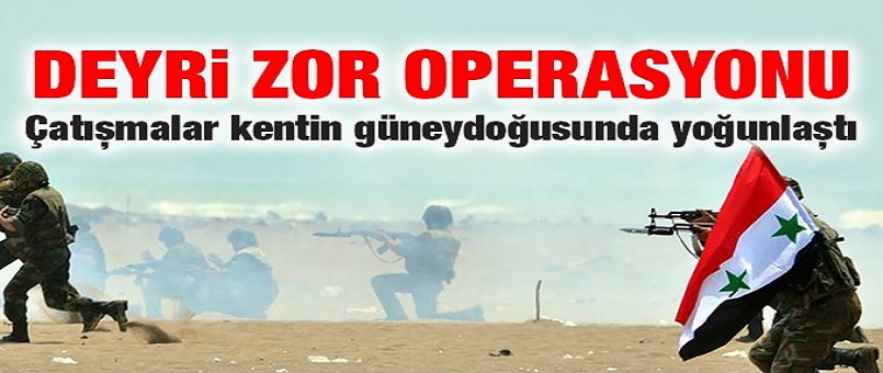 Deyri Zor operasyonu! Çatışmalar kentin güneydoğusunda yoğunlaştı