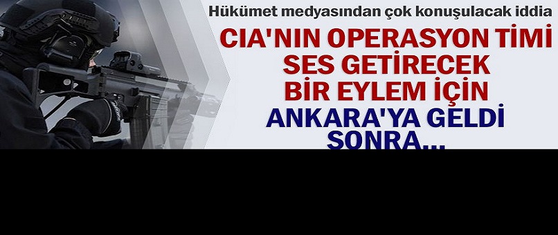 CIA'nın operasyon timi ses getirecek bir eylem için Ankara'ya geldi sonra...