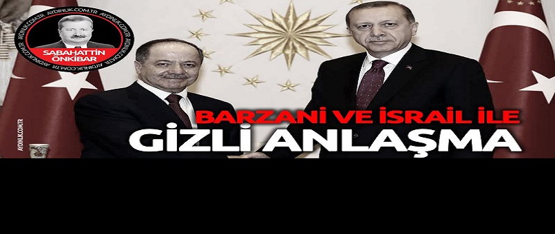 Barzani ve İsrail ile gizli anlaşma!...