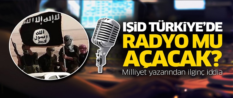 IŞİD Türkiye'de radyo mu kuruyor?