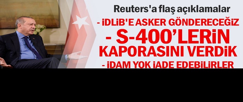 Erdoğan'dan Reuters'a flaş açıklamalar