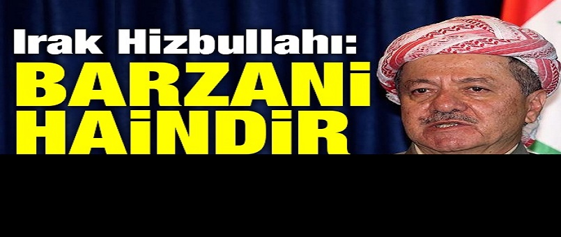 Irak Hizbullahı: Barzani haindir