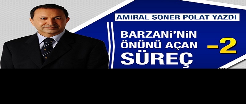 Barzani'nin önünü açan süreç - 2