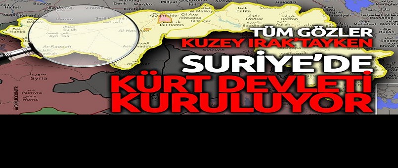 Gözler Kuzey Irak'tayken Suriye'de Kürt devleti kuruluyor