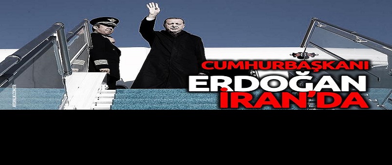 Cumhurbaşkanı Erdoğan İran'da